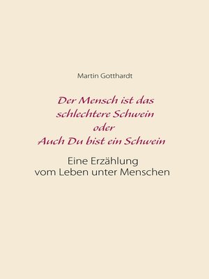 cover image of Der Mensch ist das schlechtere Schwein oder--Auch Du bist ein Schwein